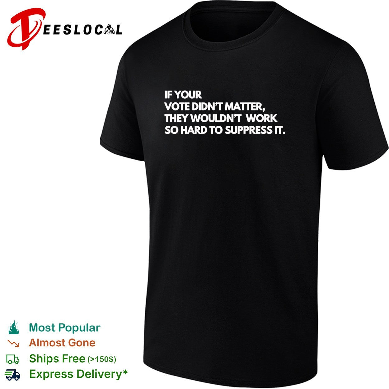 If your vote didn’t matter they wouldn’t work so hard to suppress it shirt