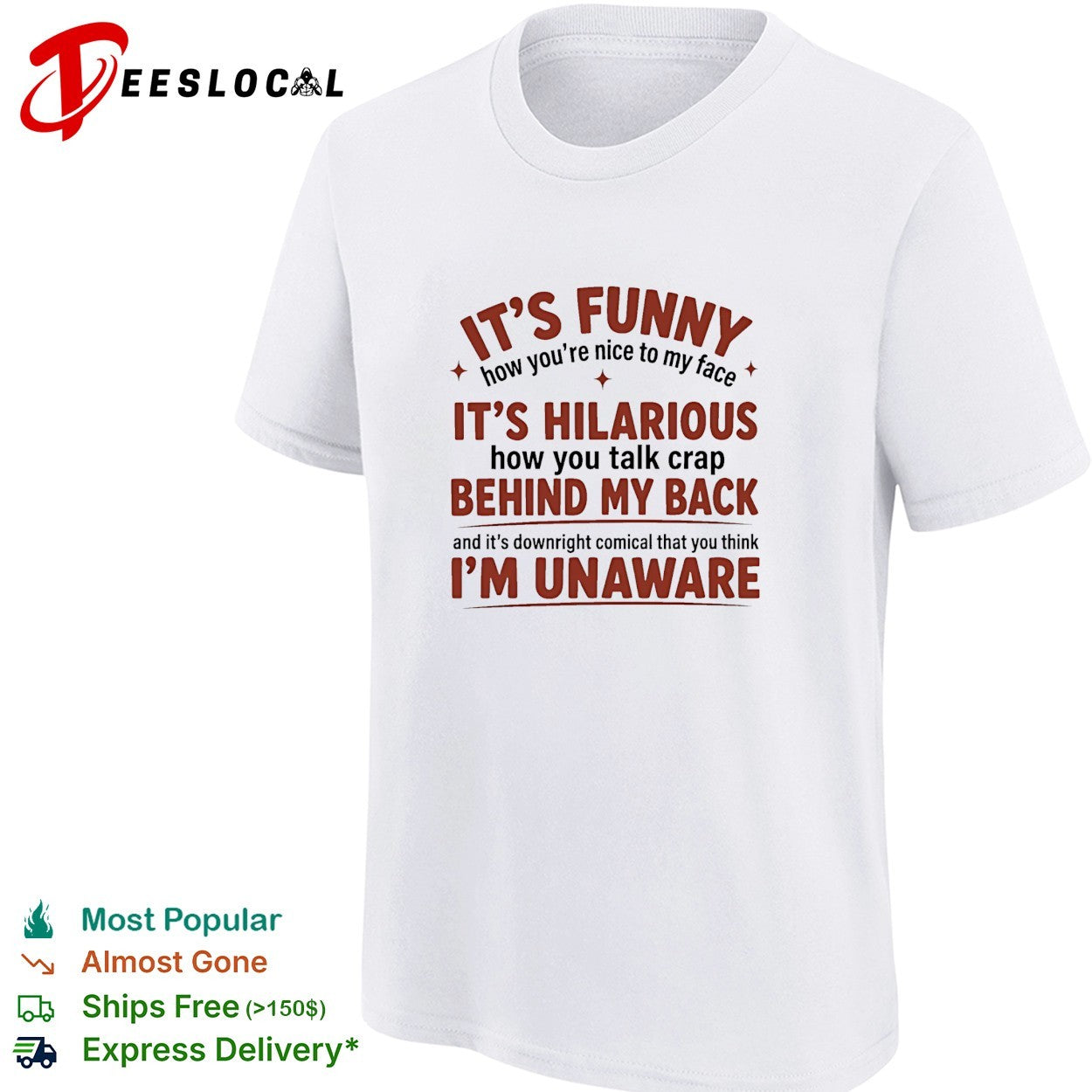I’is funny how you are nice to my face and talk crap behind my back shirt