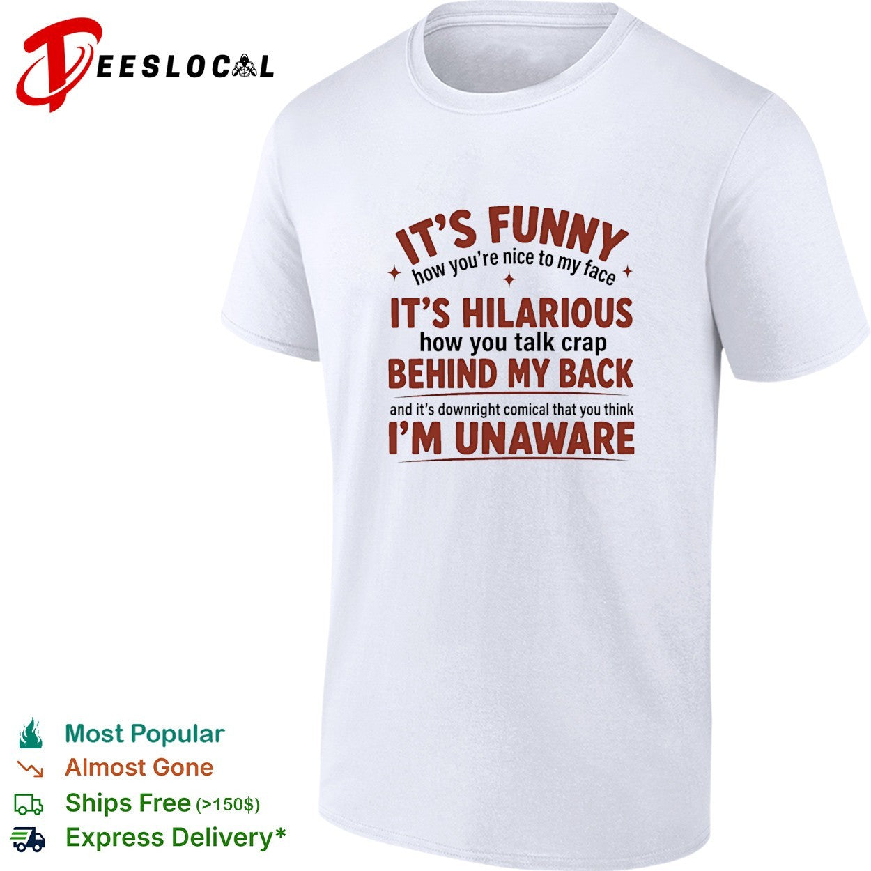 I’is funny how you are nice to my face and talk crap behind my back shirt