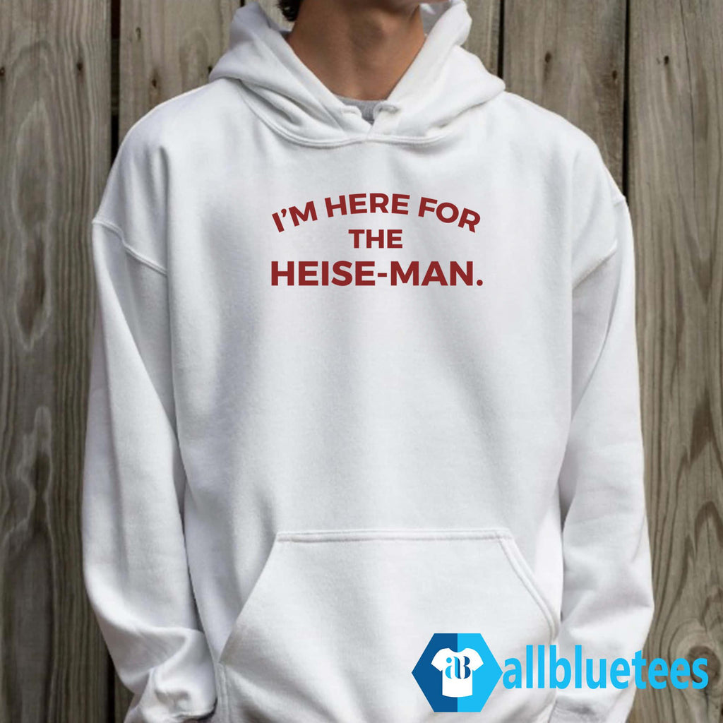 I’m Here For The Heise-Man Shirt