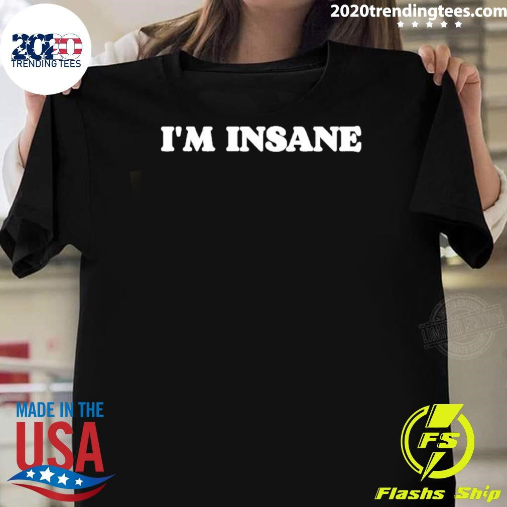 I’m Insane Shirt