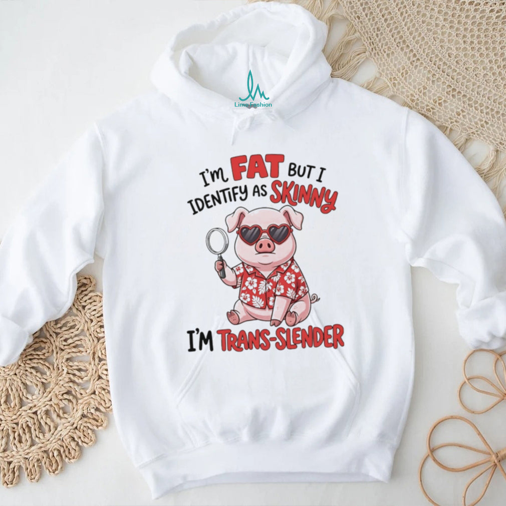 I’m at but I identify as skinny I’m trans slender cartoon pig shirt