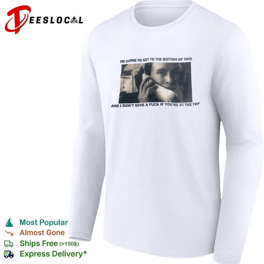 I’m going to get to the bottom of this shirt