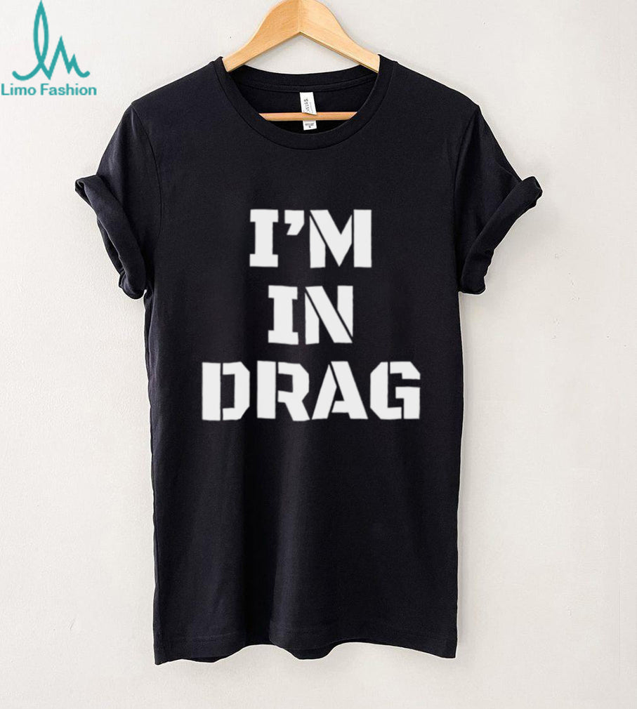 I’m in drag shirt