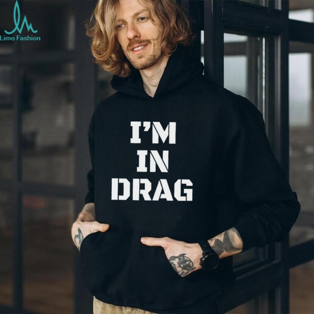 I’m in drag shirt