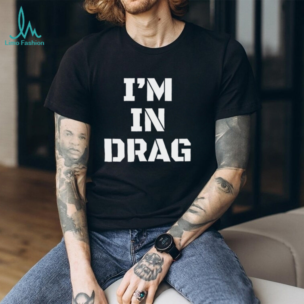 I’m in drag shirt