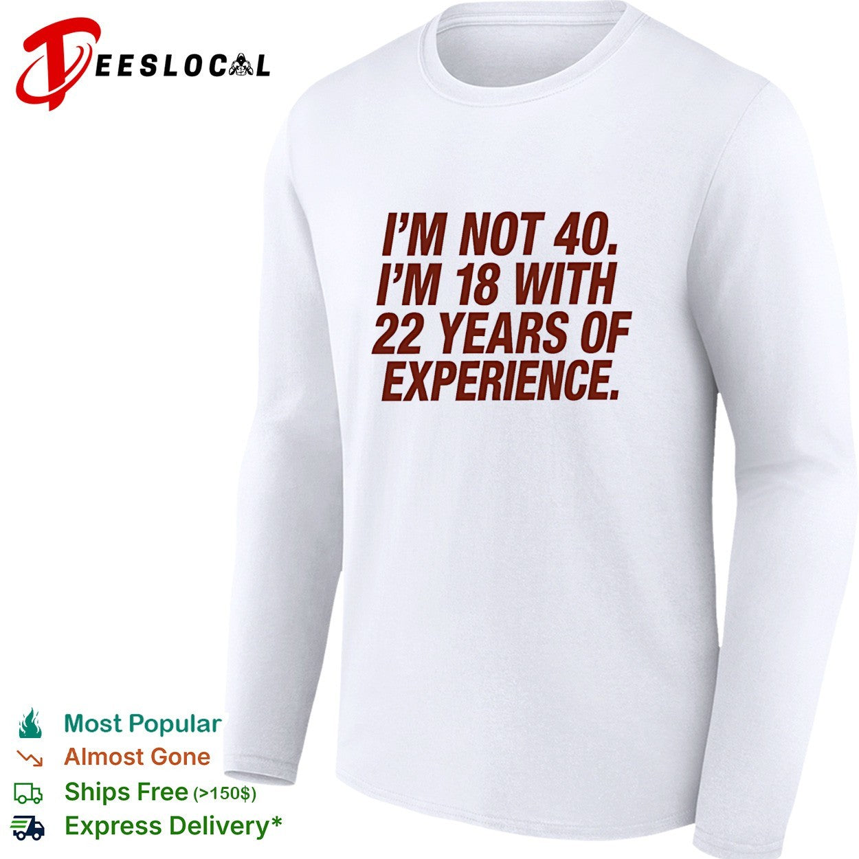 I’m not 40 I’m 18 with 22 years of experience birthday shirt