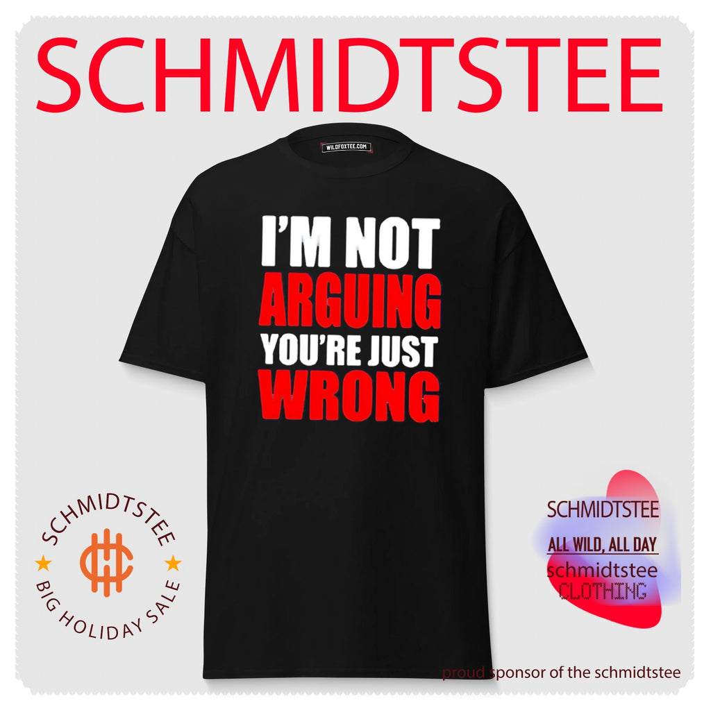 I’m not arguing you’re just wrong shirt