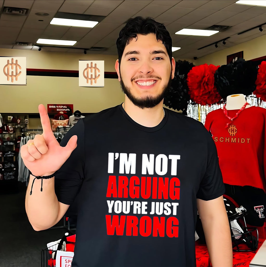 I’m not arguing you’re just wrong shirt