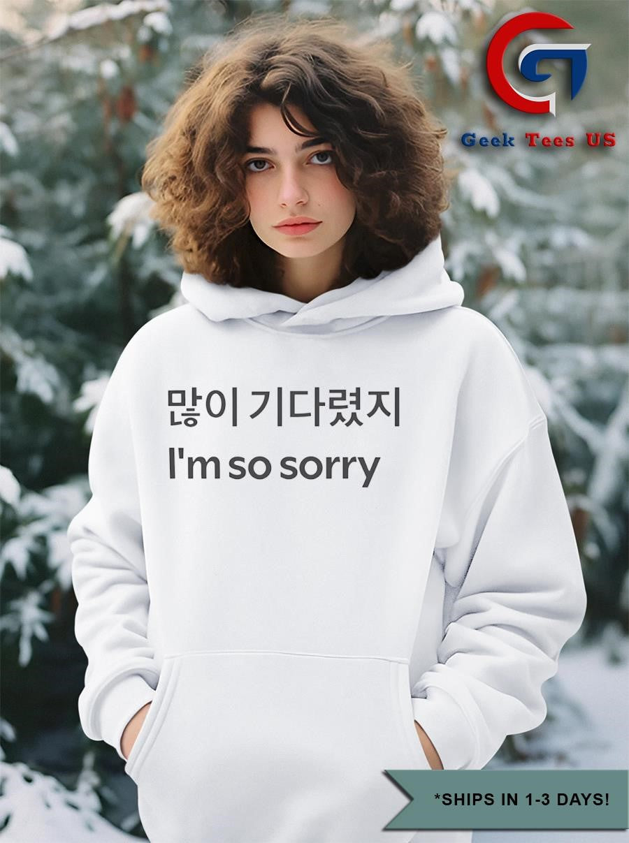 I’m so sorry shirt