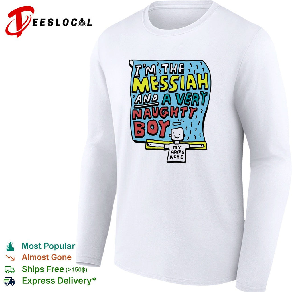 I’m the Messiah and a very naughty boy my arms ache Life of Brian shirt