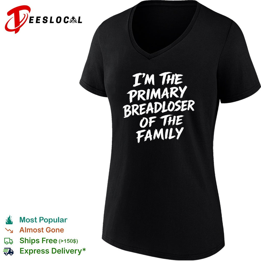 I’m the primary breadloser of the family bold typography shirt