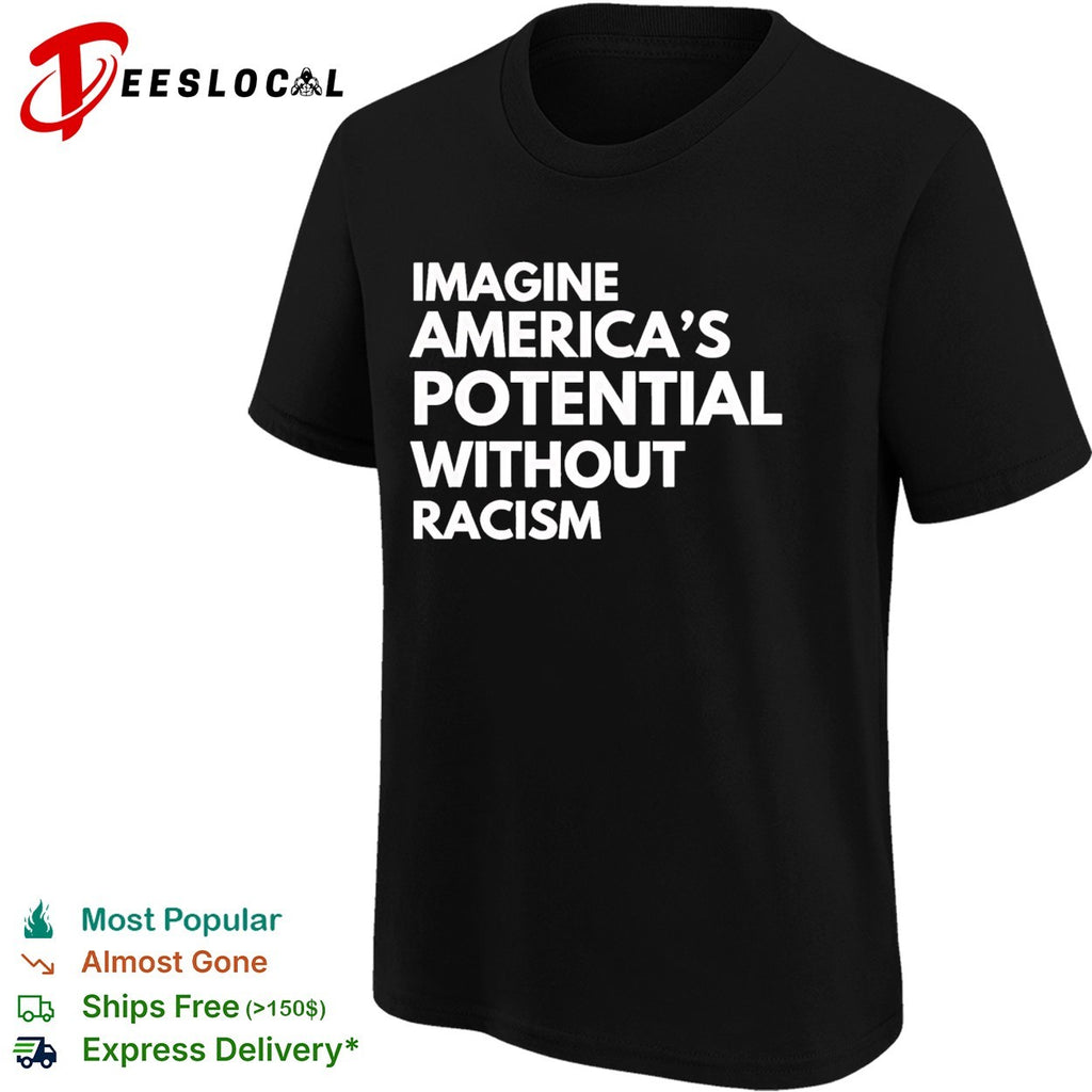 Imagine America’s potential without racism shirt