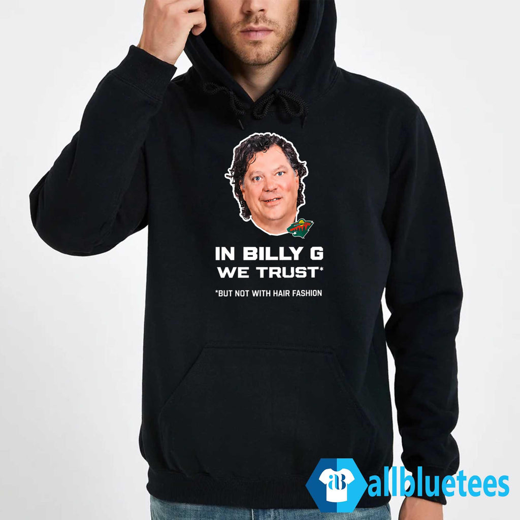 In Billy G We Trust But Not With Hair Fashion Shirt