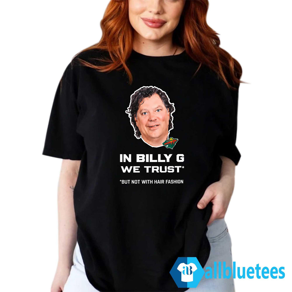 In Billy G We Trust But Not With Hair Fashion Shirt