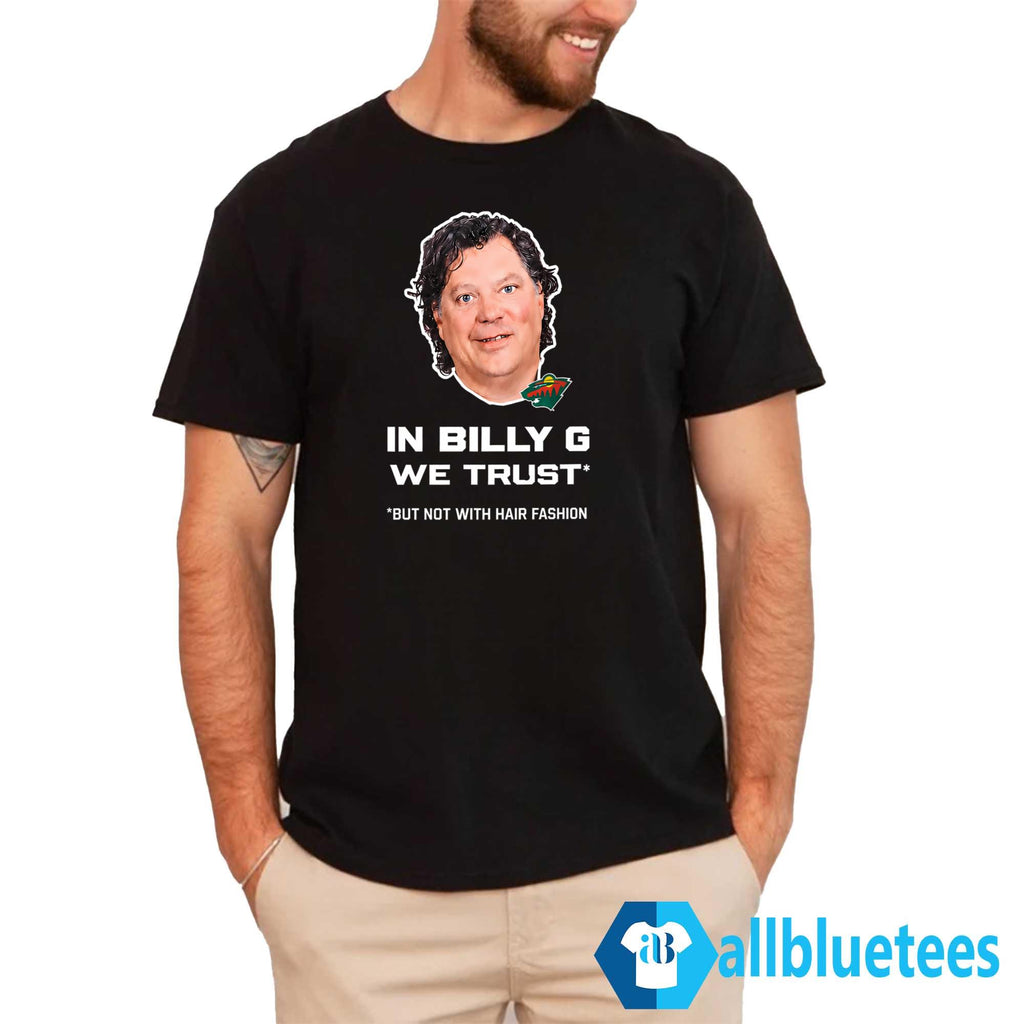 In Billy G We Trust But Not With Hair Fashion Shirt