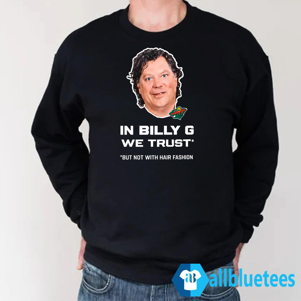 In Billy G We Trust But Not With Hair Fashion Shirt