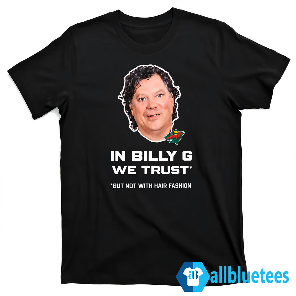 In Billy G We Trust But Not With Hair Fashion Shirt