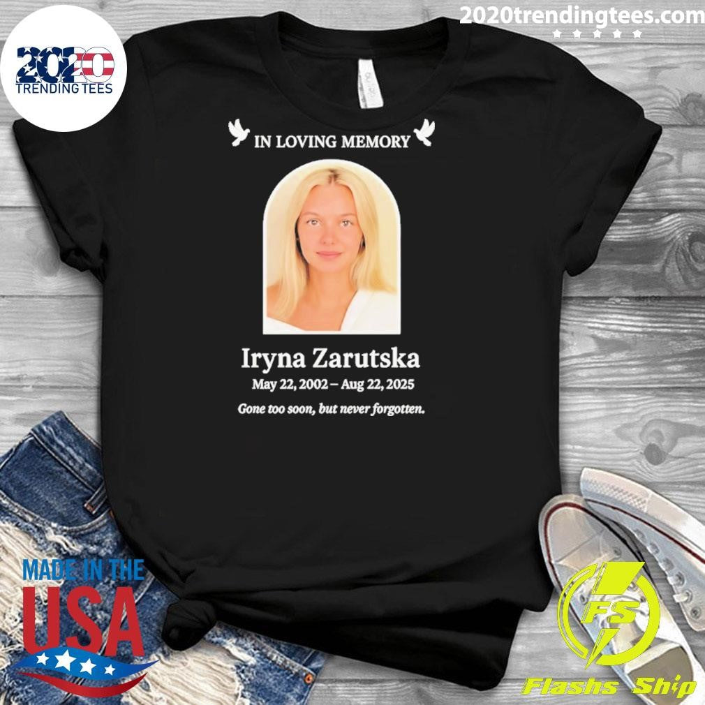 In Loving Memory Iryna Zarutska 2002 2025 Gone Too Soon But Never Forgotten Shirt