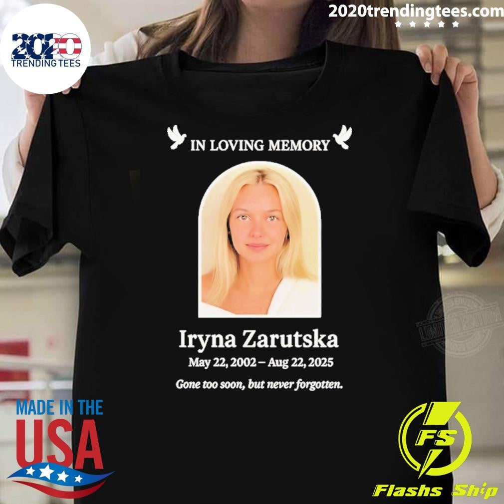 In Loving Memory Iryna Zarutska 2002 2025 Gone Too Soon But Never Forgotten Shirt