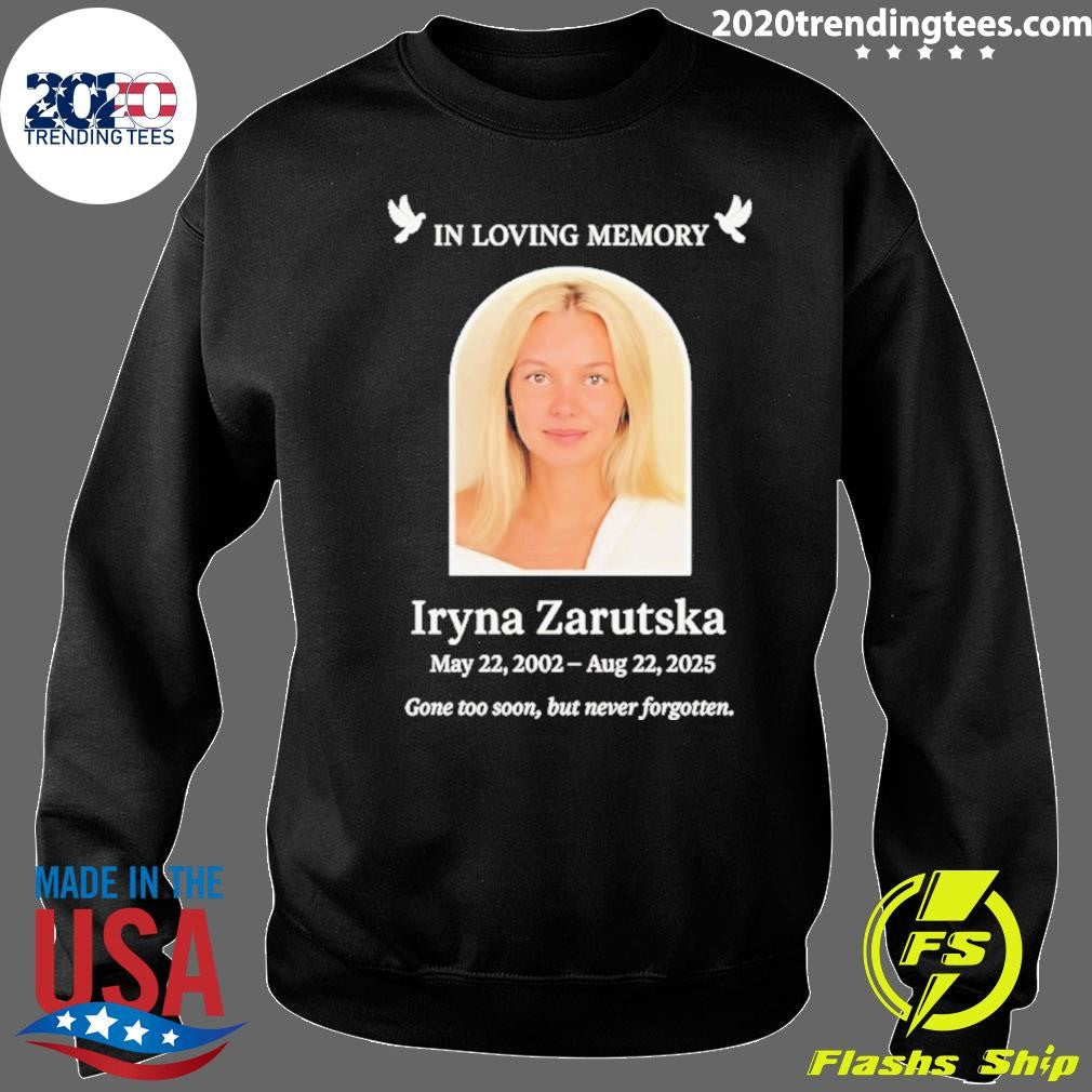 In Loving Memory Iryna Zarutska 2002 2025 Gone Too Soon But Never Forgotten Shirt