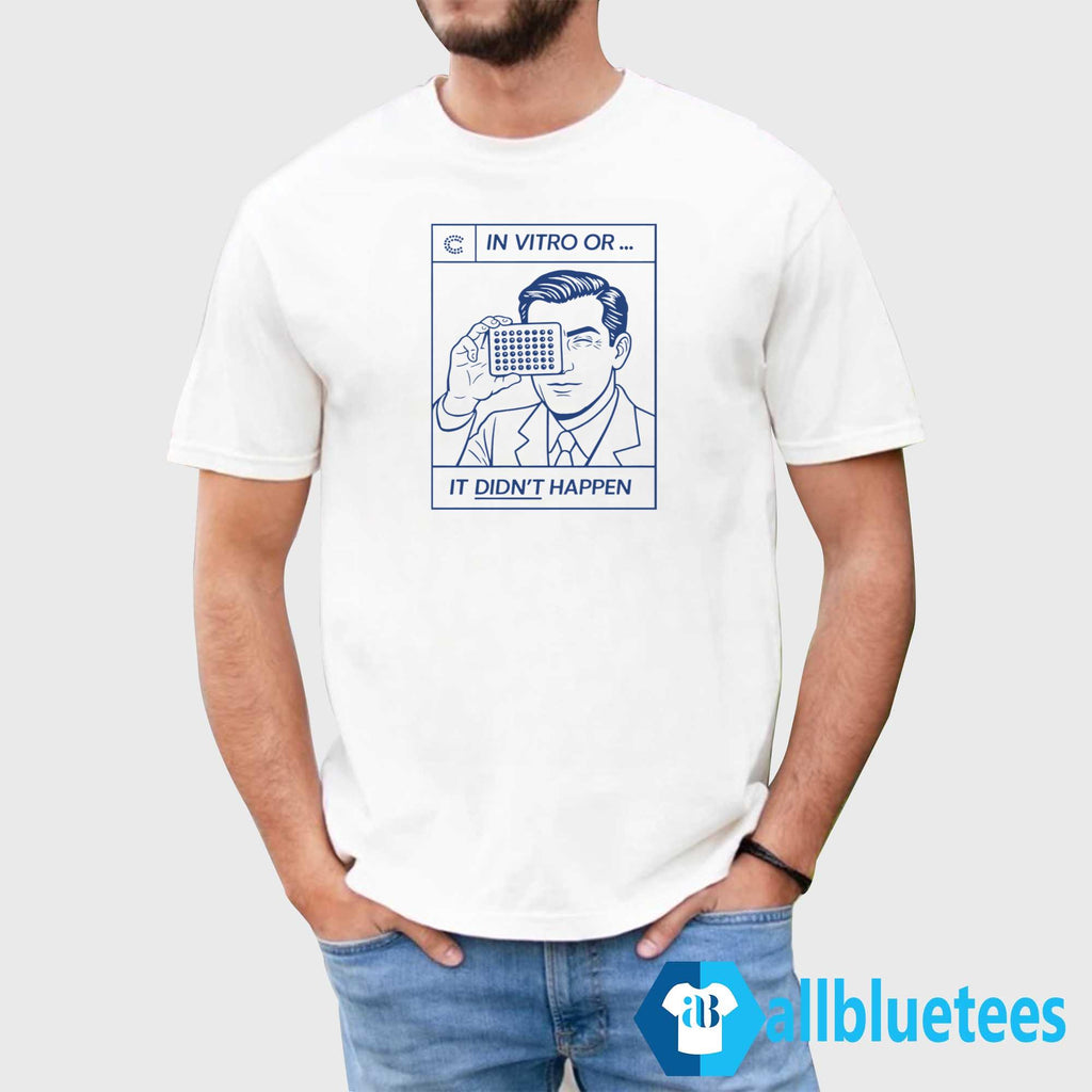 In Vitro Or It Didn’t Happen Shirt
