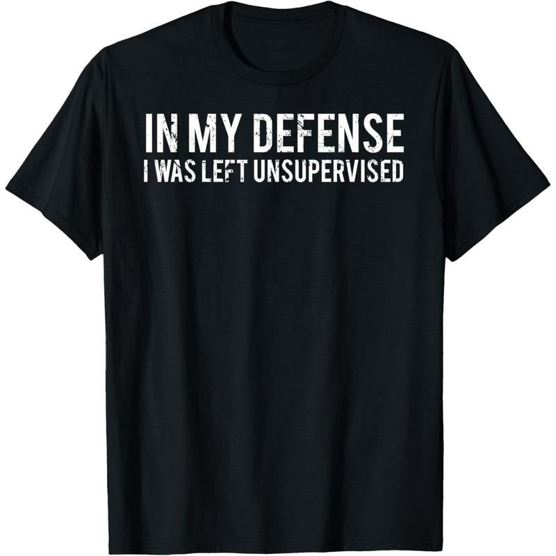In my defense I was left unsupervised Cool Funny T-Shirt Hoodie, Sweatshirt | PodTeesHub.com