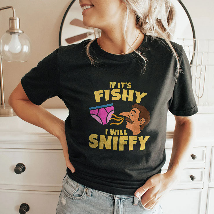 Inappropriate If It’s Fishy I Will Sniffy Funny Embarrasing T Shirt