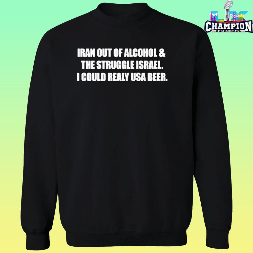 Iran Out Of Alcohol And The Struggle Israel I Could Realy Usa Beer Shirt