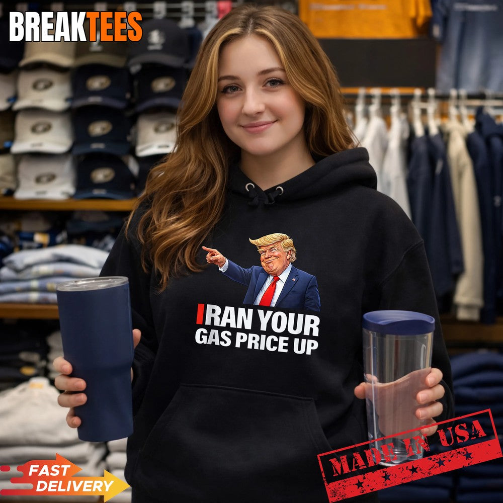 Iran Your Gas Price Up Funny Trump Political Parody Shirt
