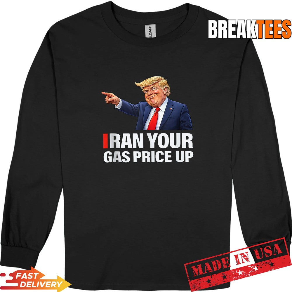 Iran Your Gas Price Up Funny Trump Political Parody Shirt