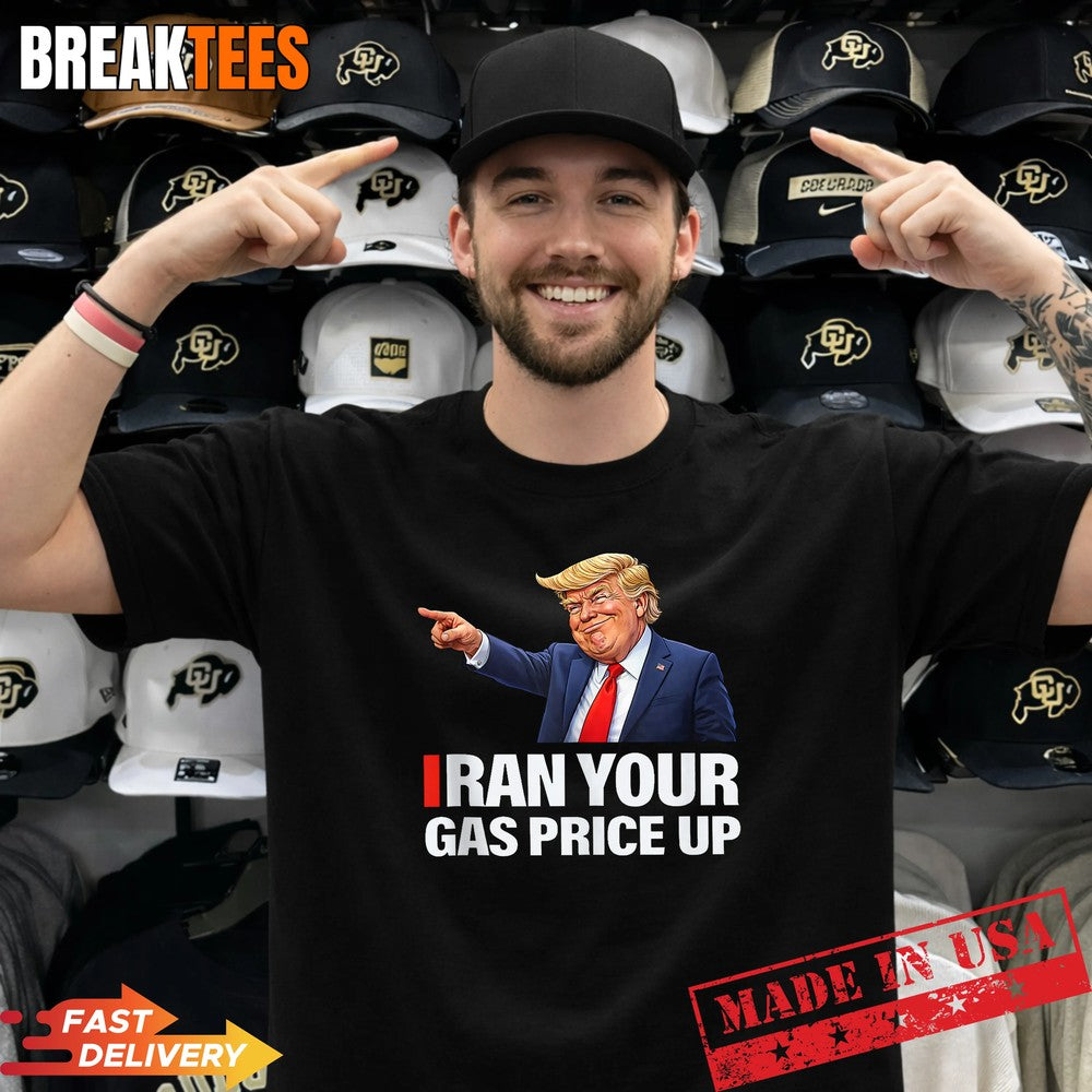 Iran Your Gas Price Up Funny Trump Political Parody Shirt