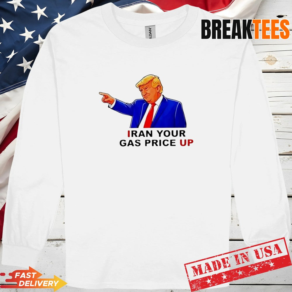 Iran your gas price up Trump sarcastic t-shirt