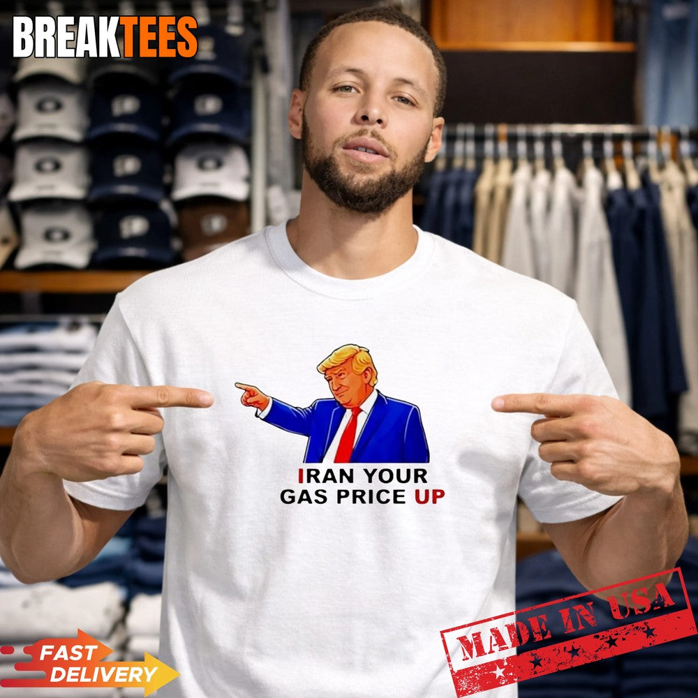 Iran your gas price up Trump sarcastic t-shirt