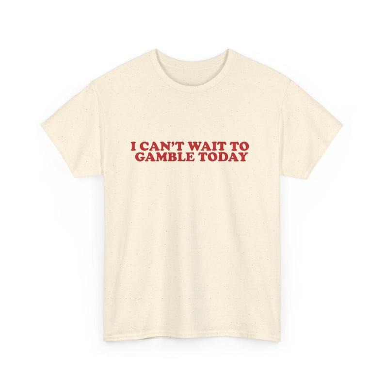 Ironic Humor Tee, Funny Graphic Top, Silly Gift for Him, Retro Meme Quote T-Shirt, Gambling Humor Tshirt Hoodie, Sweatshirt