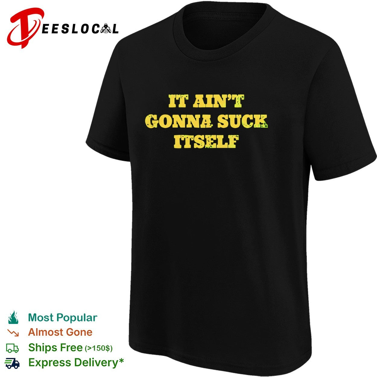 It ain’t gonna suck itself shirt