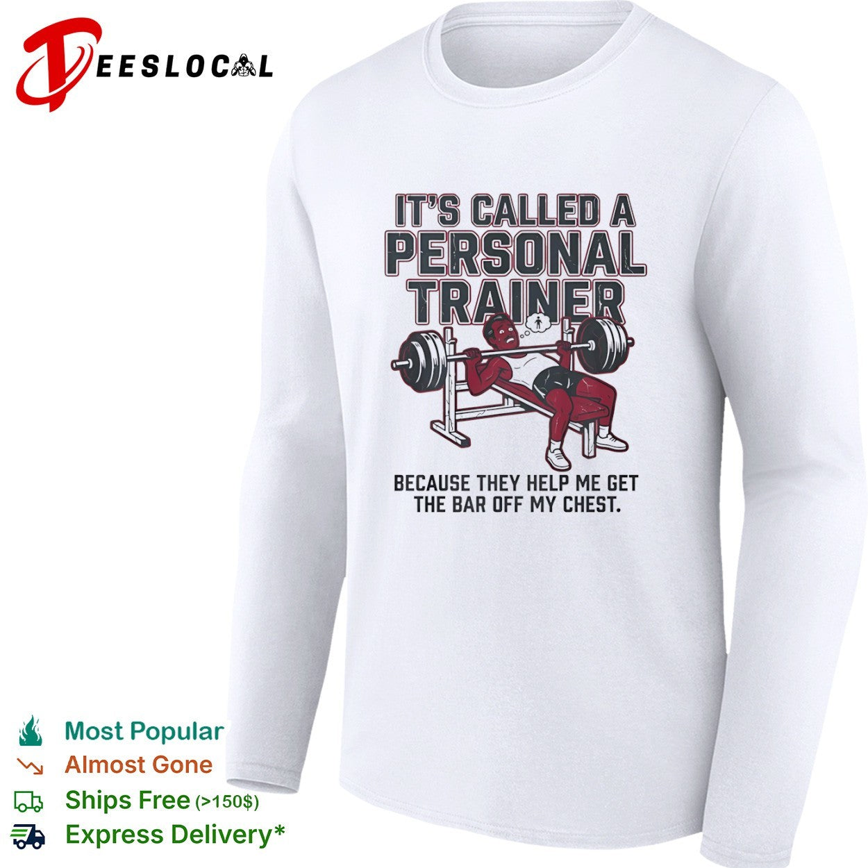 It is called a personal trainer because they help me get the bar off my chest shirt