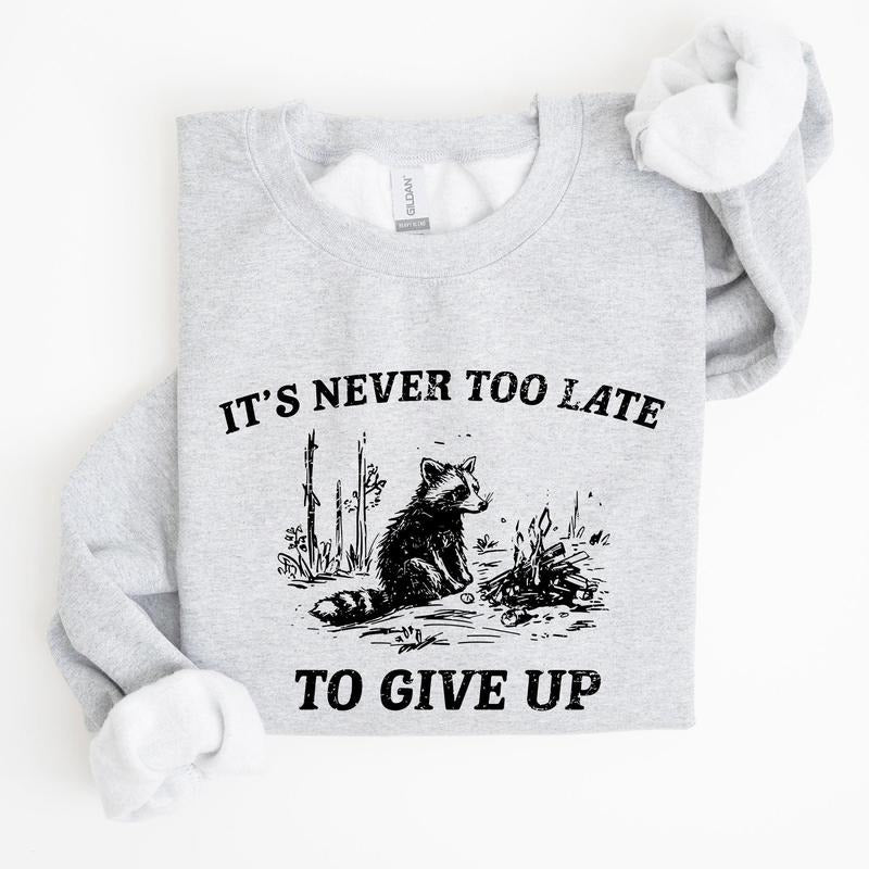 It's Never Too Late To Give Up, Raccoon, Meme, Aesthetic, Funny Sweatshirt, Women's Crew Neck, Crewneck T-Shirts, Hoodie