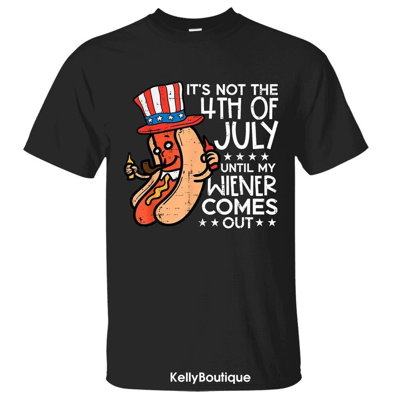 It's Not The 4th of July Until My Wiener Comes Out Funny Hot Dog 4th Of July T-Shirt, Independence Day Patriotic Front...