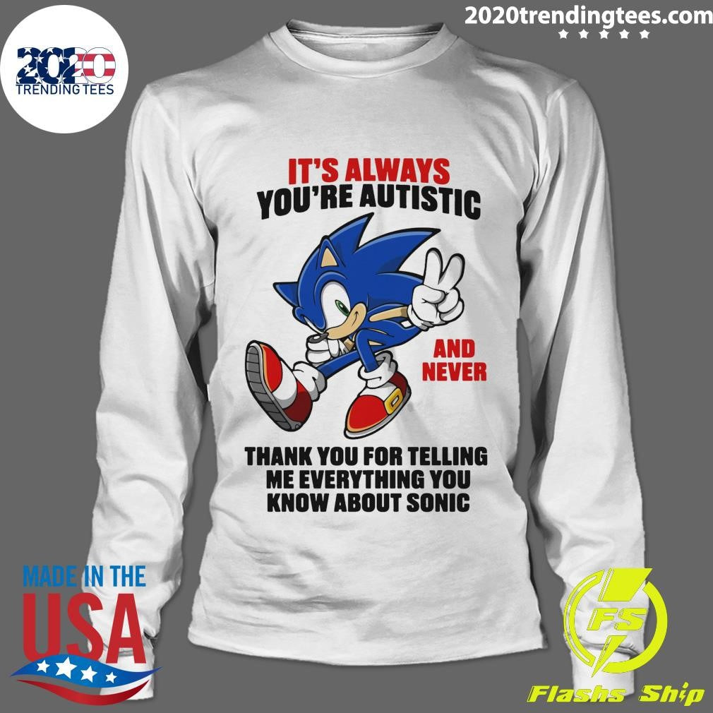 It’s Always You’re Autistic And Never Thank You For Telling Me Everything You Know About Sonic Character Shirt