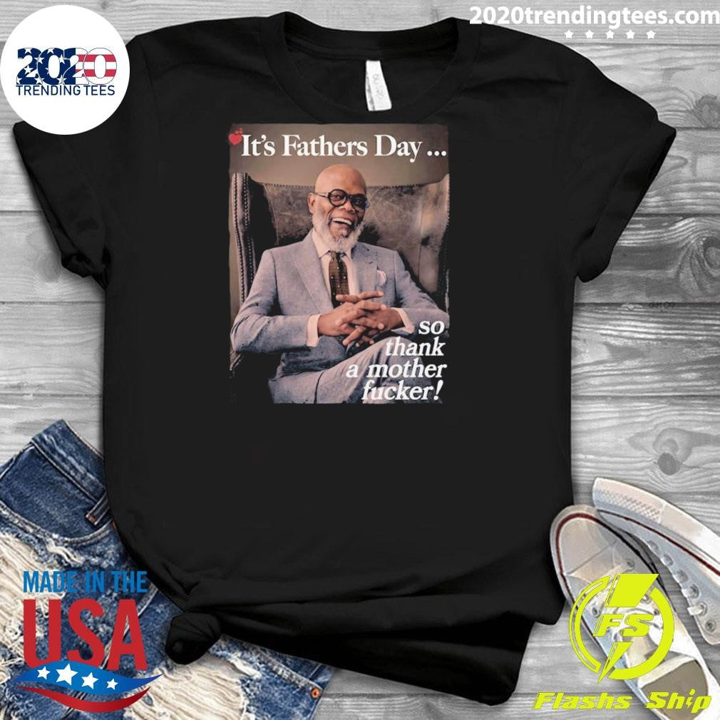It’s Father’s Day 2026 So Thank A Mother Fucker Shirt