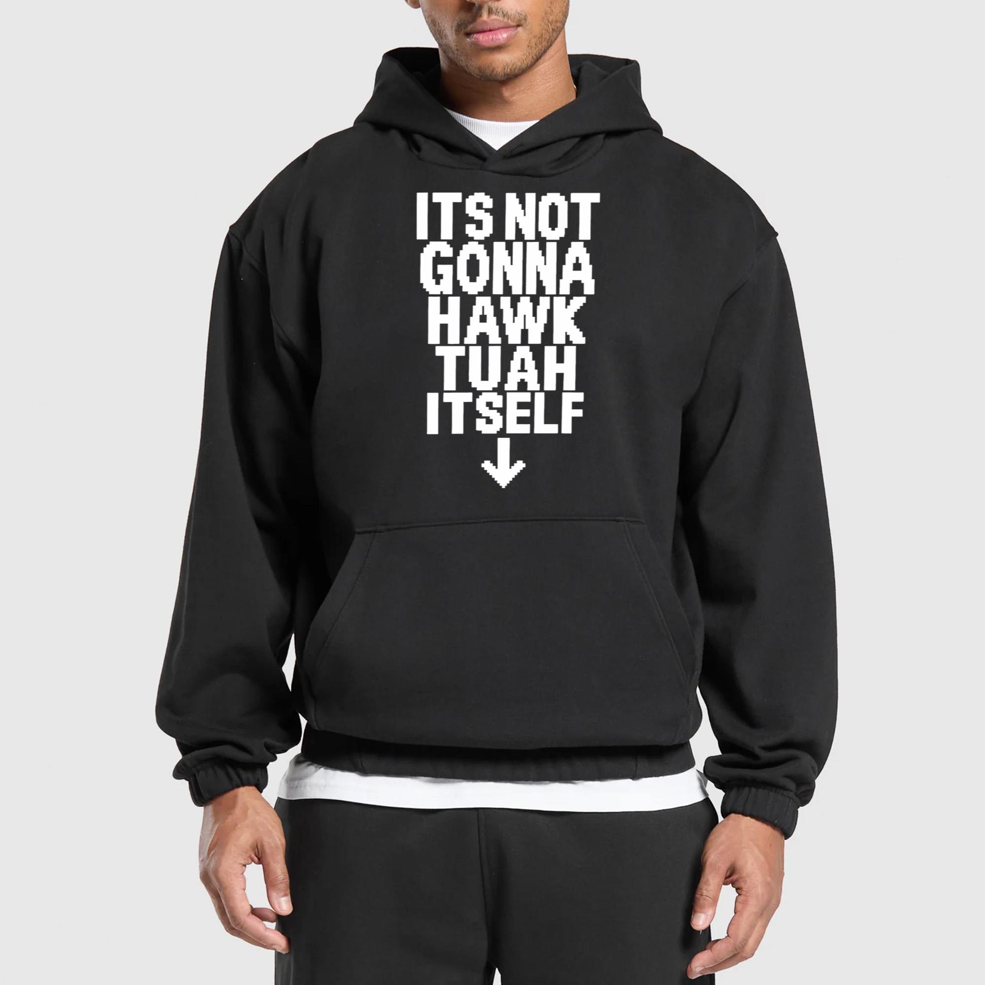 Its Not Gonna Hawk Tuah Itself Shirt