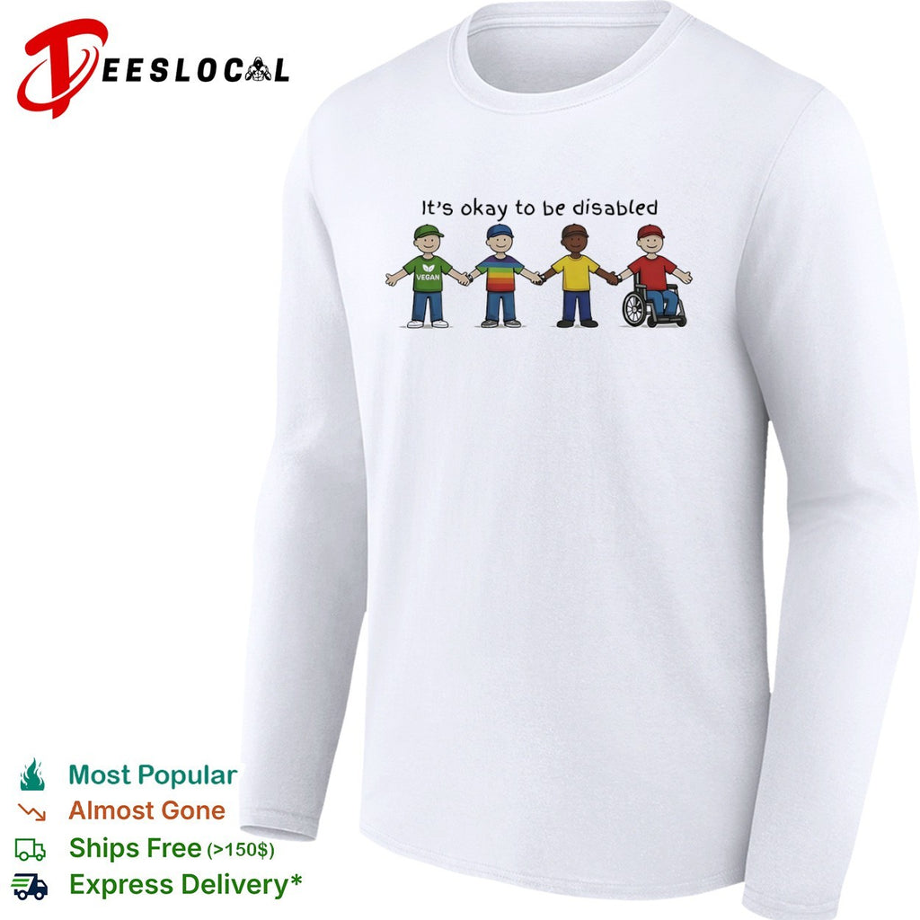 Its okay to be disabled vegan friends shirt