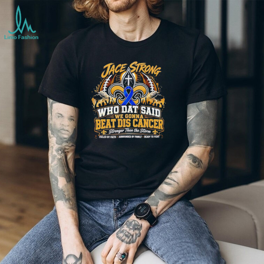 Jace Strong Who Dat Said We Gonna Beat Dis Cancer Faith Football T Shirt