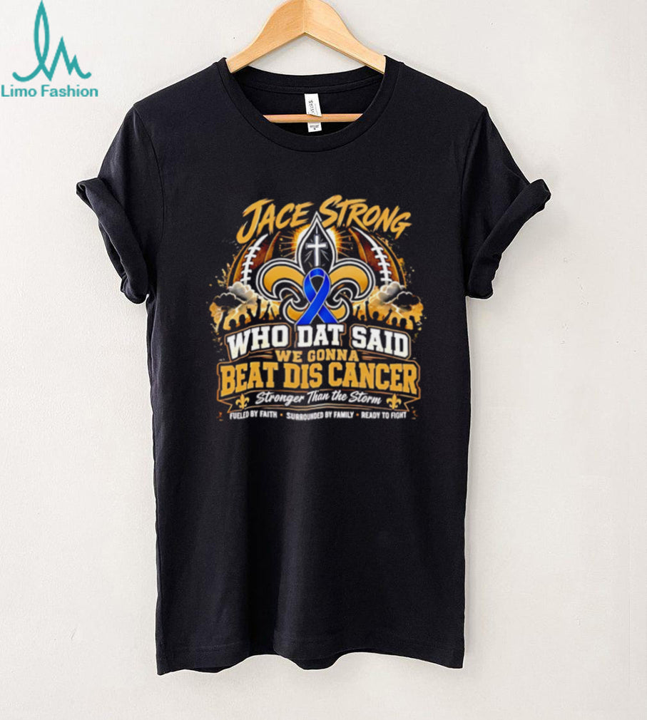 Jace Strong Who Dat Said We Gonna Beat Dis Cancer Faith Football T Shirt