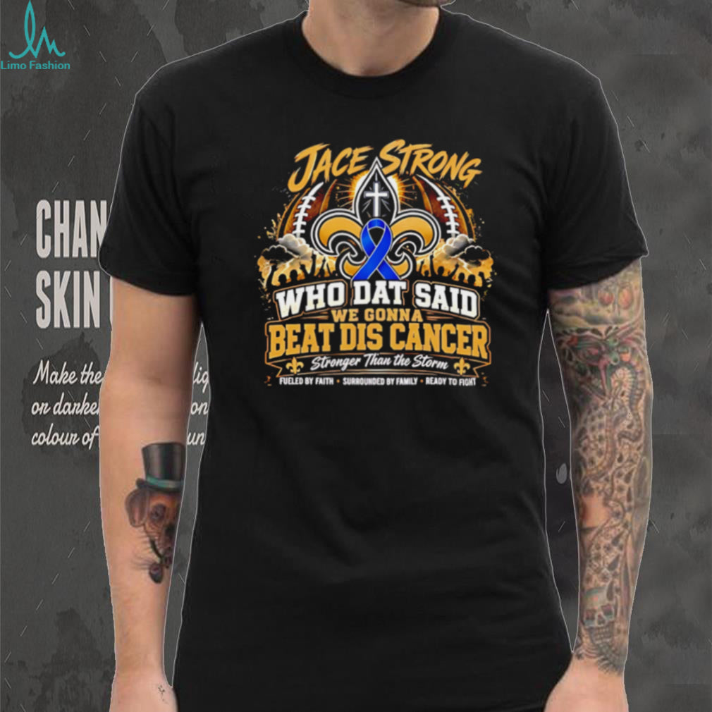 Jace Strong Who Dat Said We Gonna Beat Dis Cancer Faith Football T Shirt