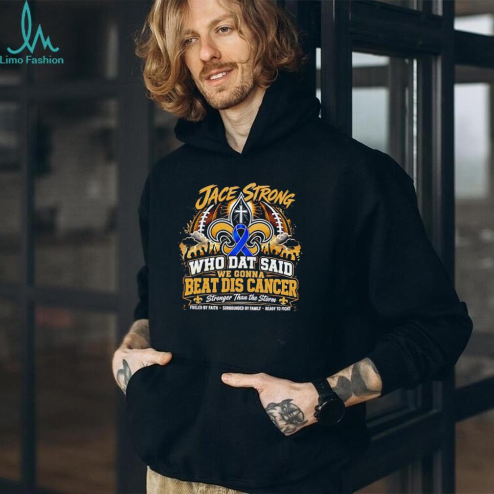 Jace Strong Who Dat Said We Gonna Beat Dis Cancer Faith Football T Shirt