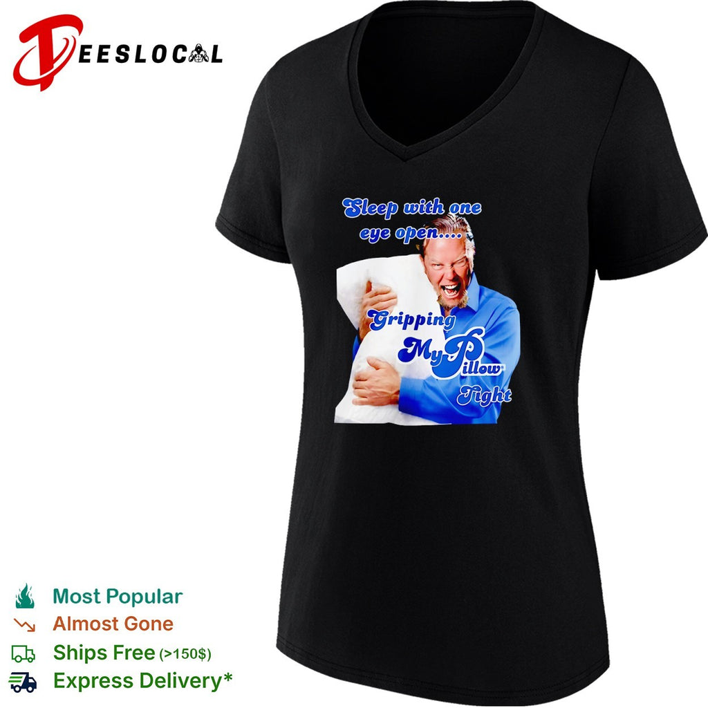 James Hetfield Metallica MyPillow sleep with one eye open gripping tight shirt