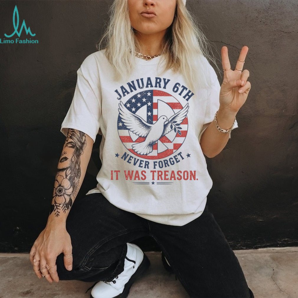 January 6th Never Forget It Was Treason Peace Dove Political Protest Shirt