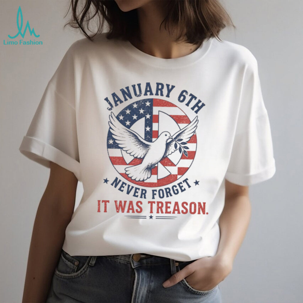 January 6th Never Forget It Was Treason Peace Dove Political Protest Shirt